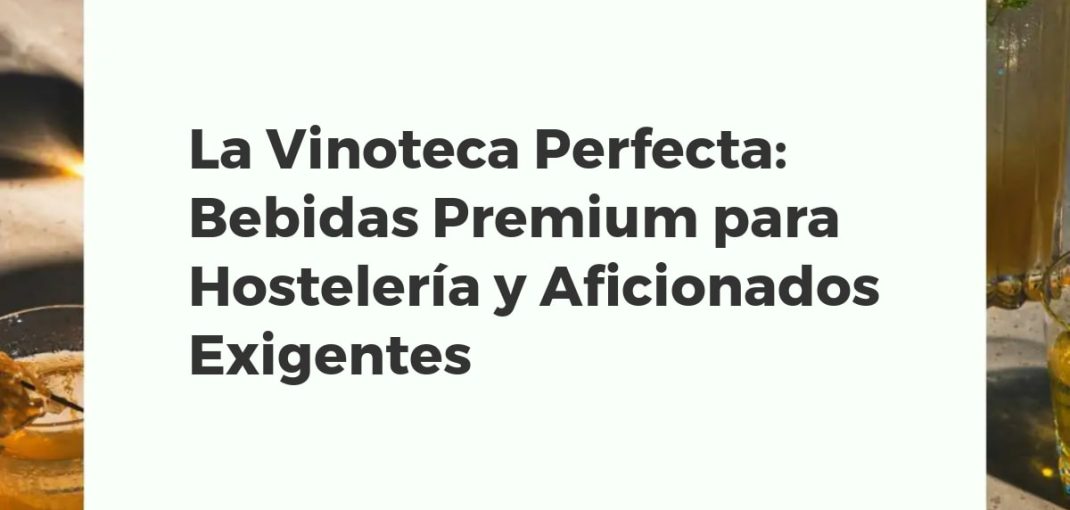 Selección de bebidas premium en una vinoteca elegante, ideal para hostelería y aficionados, con botellas de licores, vinos y destilados de alta gama.