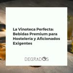 Selección de bebidas premium en una vinoteca elegante, ideal para hostelería y aficionados, con botellas de licores, vinos y destilados de alta gama.