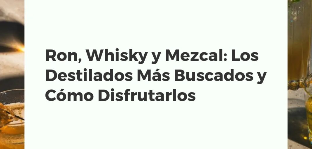 Botellas de ron, whisky y mezcal dispuestas en una barra de madera junto a sus respectivos vasos de cata, representando los destilados más buscados.