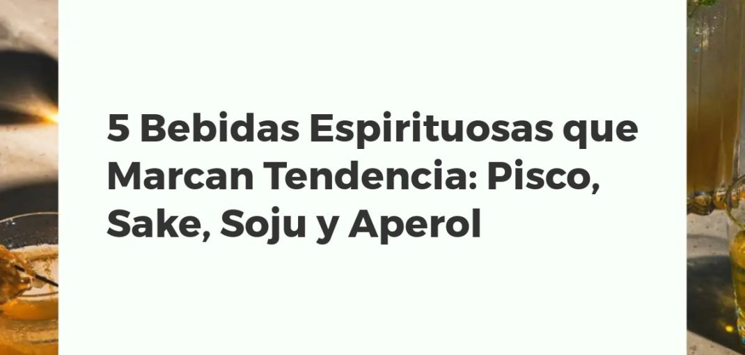 Cinco cócteles de moda en una barra: un Pisco Sour, una copa de Sake, un vaso de Soju, un Aperol Spritz y un cóctel de Baijiu, representando las espirituosas en tendencia.