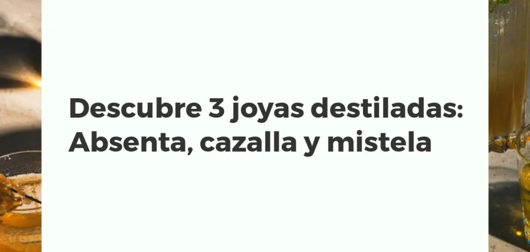Tres copas de cristal con absenta verde, cazalla transparente y mistela dorada, representando tres joyas destiladas con tradición e historia.
