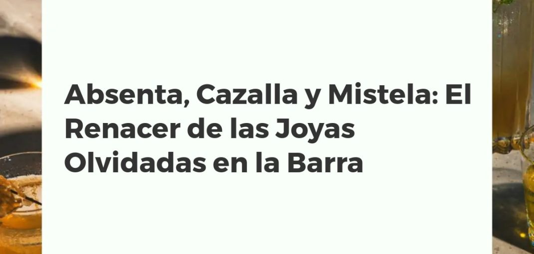 Primer plano de tres copas con absenta, cazalla y mistela sobre una barra de bar clásica, simbolizando su regreso a la coctelería.