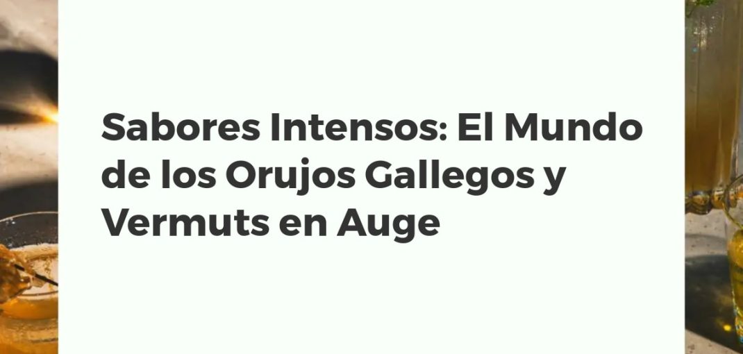 Botella de orujo de hierbas gallego junto a una copa de vermut rojo con naranja, simbolizando la tradición y los sabores intensos de Galicia.
