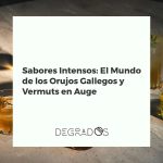 Botella de orujo de hierbas gallego junto a una copa de vermut rojo con naranja, simbolizando la tradición y los sabores intensos de Galicia.