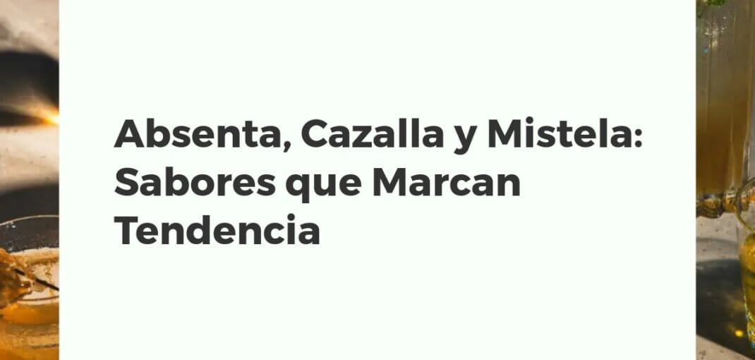 Copa de absenta verde, copa de cazalla con anís y copa de mistela dorada sobre una barra de bar mostrando su renacimiento como bebidas de tendencia.